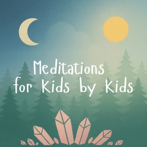 Meditations for Kids by Kids