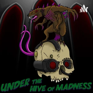 Under the Hive of Madness - A Warhammer Lore Podcast