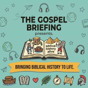 The Gospel Briefing Presents: Bringing Biblical History to Life
