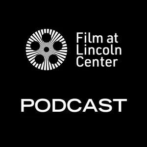 Film at Lincoln Center Podcast