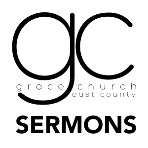 Grace Church East County Sermons