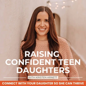 RAISING CONFIDENT TEEN DAUGHTERS | Self-Esteem, Self-Worth, Mental Health Education, Parenting, Friendship, Comparison