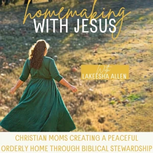 Homemaking with Jesus | Weekly Devotionals, Biblical Application, Simple Living, Home Management, Healthy Relationships