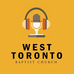 West Toronto Baptist Church Sermons