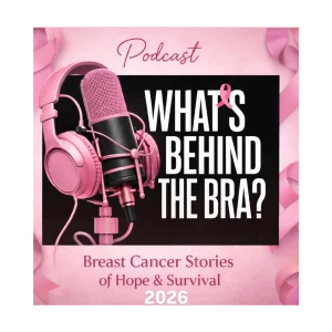 What’s Behind the Bra? – Breast Cancer Stories of Hope & Survival