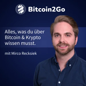 Bitcoin2Go - Bitcoin, Kryptowährungen und Finanzen mit Mirco Recksiek