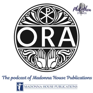 Ora - the podcast of Madonna House Publications
