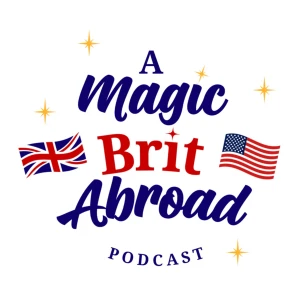 A Magic Brit Abroad Podcast