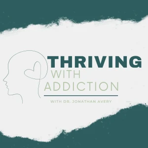 Thriving with Addiction with Dr. Jonathan Avery