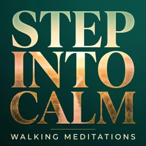 Step Into Calm - Daily Walking Meditations