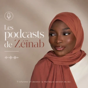 Les podcasts de Zéïnab