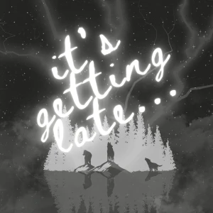 it's getting late...