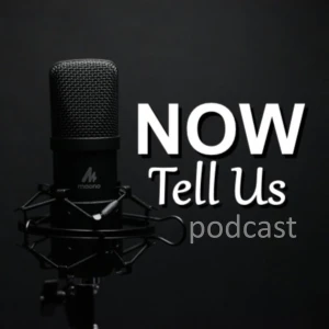 Now Tell Us podcast
