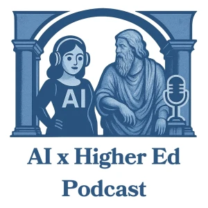 AI x Higher Ed Podcast