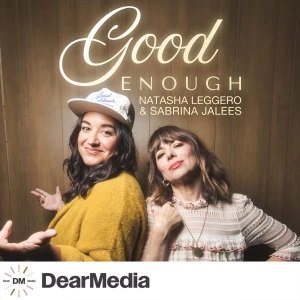 Good Enough with Natasha Leggero & Sabrina Jalees