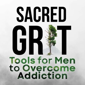 Sacred Grit: Nervous System Tools and Spiritual Resilience for Men Who Are Done With Addiction, Anger, and Disconnection