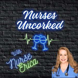 Nurses Uncorked - A Nursing Podcast Delivering Nursing News