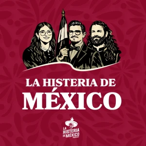 La Histeria de México podcast