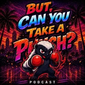 But, Can You Take A Punch Podcast