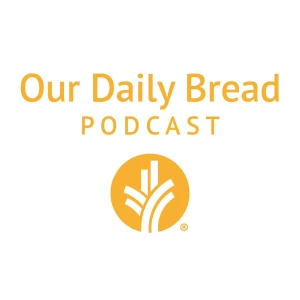Our Daily Bread Podcast