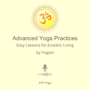 Advanced Yoga Practices (AYP) by Yogani