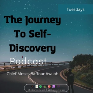 The Journey to Self-Discovery Podcast with Chief Moses Baffour Awuah