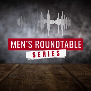 The Men's Roundtable Series