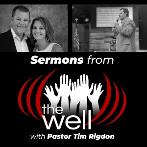 Sermons from the Well with Pastor Tim Rigdon
