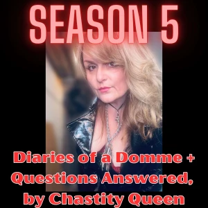 Diaries of a Domme + Questions Answered, by Chastity Queen