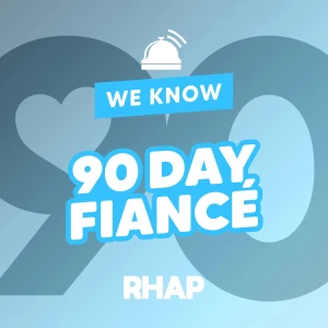 RHAP: We Know 90 Day Fiance