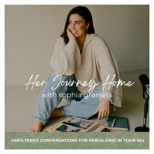 Her Journey Home- Conversations & Stories for Women Rebuilding in their 30s
