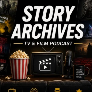 Story Archives, a TV and Film Podcast