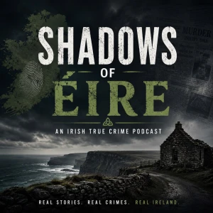 Shadows of Éire | An Irish True Crime Podcast