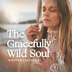 The Gracefully Wild Soul Podcast with Kirsten Stockton