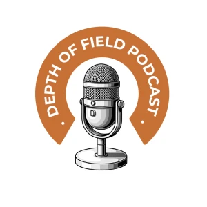 DEPTH OF FIELD PODCAST