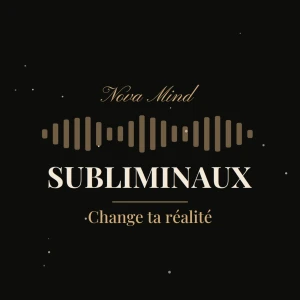 Subliminaux — Change ta réalité