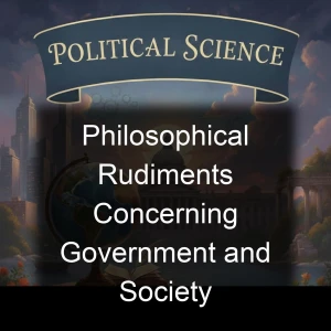 Philosophical Rudiments Concerning Government and Society