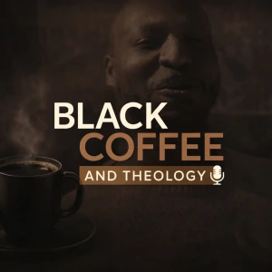 Black Coffee and Theology Podcast