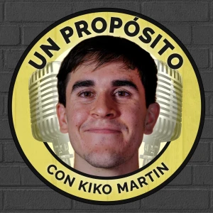 Un Propósito con Kiko Martin