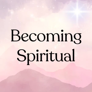 Becoming Spiritual