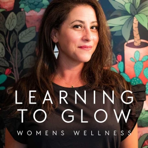 Learning to Glow: Tips for Women's Health, Optimal Wellness in Midlife and Aging Gracefully