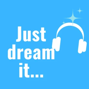 Just Dream it...