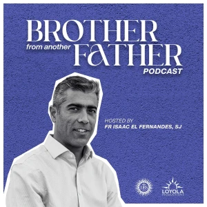 Brother from Another Father - Hosted by Fr Isaac El Fernandes, SJ