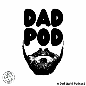 Dad Pod - A Dad Guild Podcast