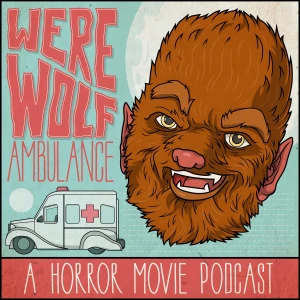 Werewolf Ambulance: A Horror Movie Comedy Podcast