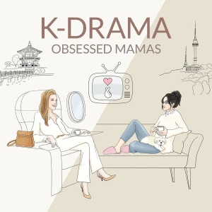 K-Drama Obsessed Mamas | Beyond “Just One More Episode!”