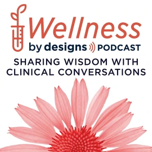 Wellness by Designs - Practitioner Podcast