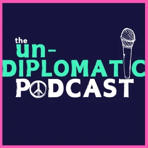 The Un-Diplomatic Podcast