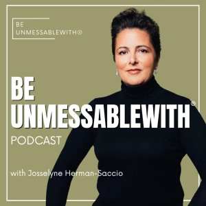 Be Unmessablewith: The Podcast hosted by Josselyne Herman-Saccio