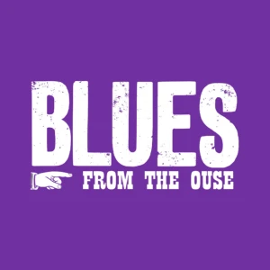 Blues From The Ouse – UK Blues Podcast | Classic Blues, British Blues & Modern Blues Radio
